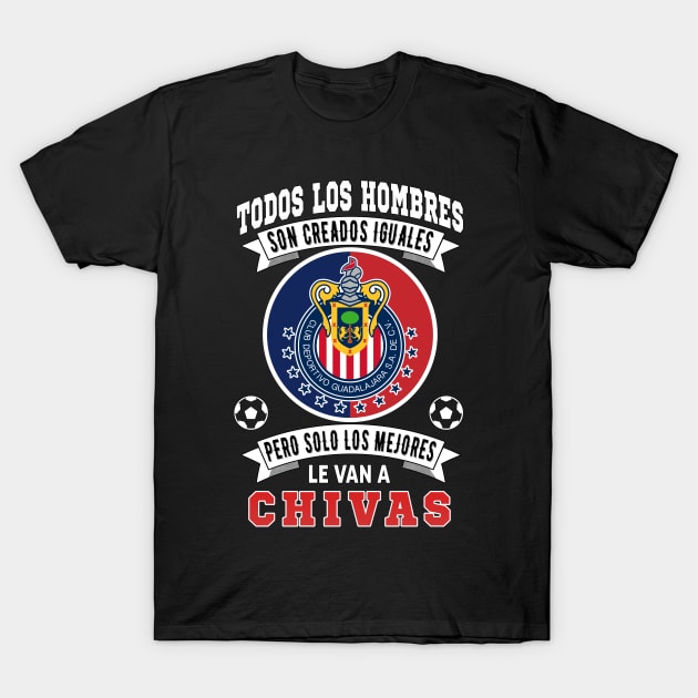 Chivas de Guadalajara los Mejores le van a Chivas Futbol Soccer Mexicano T-Shirt by soccer t-shirts